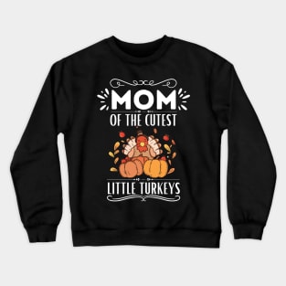 Mom of The Cutest Little Turkeys - Cute Motherhood Thanksgiving Saying Funny Gift for Family Love Crewneck Sweatshirt